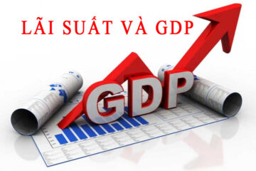 Mối quan hệ giữa lãi suất và GDP, 2 vấn đề quan trọng của kinh tế