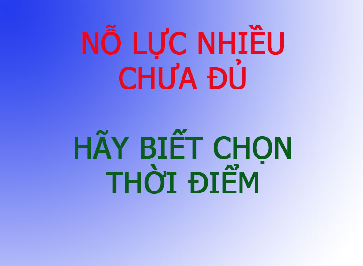 Nỗ lực nhiều chưa đủ để thành công, hãy biết chọn thời điểm