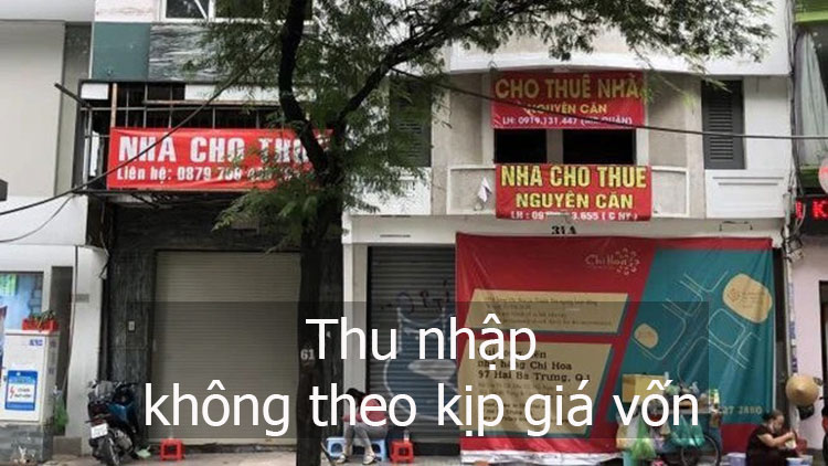 thu nhập không theo kịp giá vốn, nguyên nhân dẫn đến tình trạng mặt bằng