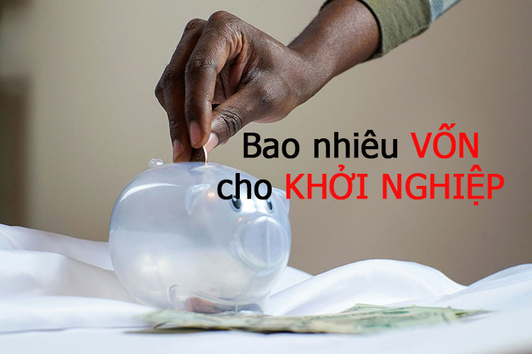 khởi nghiệp cần bao nhiêu vốn, yếu tố nào quan trọng cho khởi nghiệp