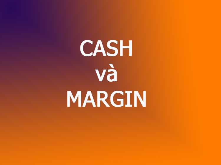 tiền mặt và tiền máy tính, cash and margin