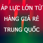 Áp lực từ hàng giá rẻ Trung Quốc, hiểu rõ các hiểm họa với kinh tế VN