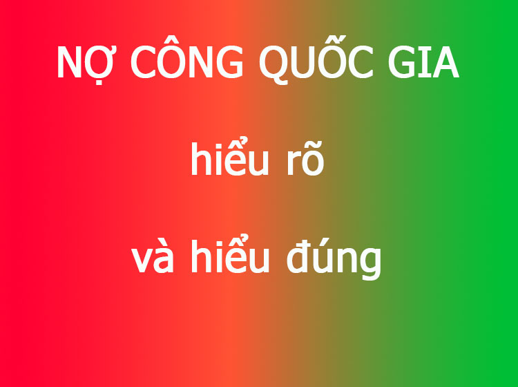 nợ công quốc gia, chúng ta cần hiểu đúng về nợ của 1 quốc gia