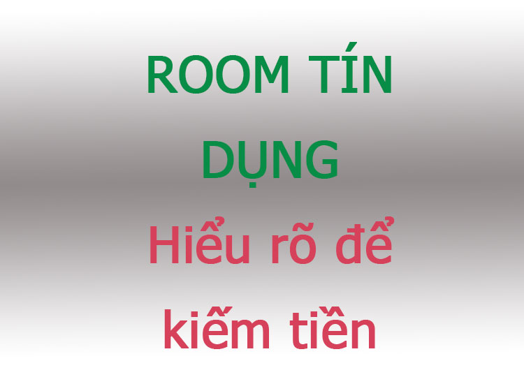 room tín dụng là gì, hiểu rõ để có thể kiếm tiền trên thị trường đầu tư