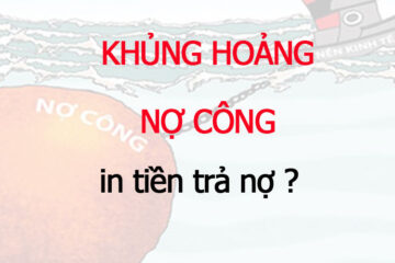 Khủng hoảng nợ công, hiểu rõ việc vay tiền, in tiền và nỗi lo nợ công