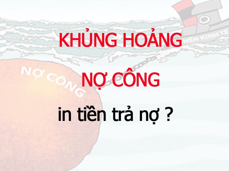 khủng hoảng nợ công, sao không in tiền trả nợ
