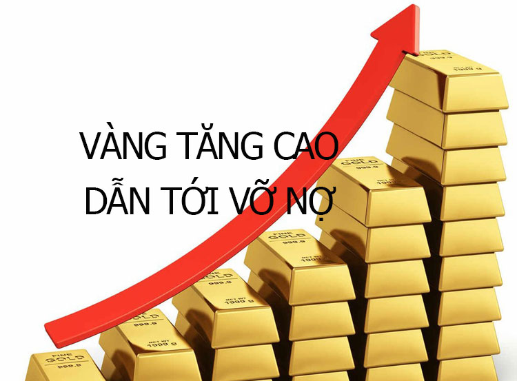 vàng tăng cao dẫn tới vỡ nợ